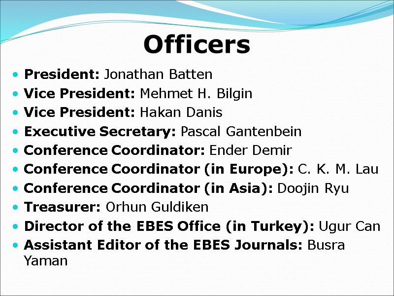 Officers President: Jonathan Batten Vice President: Mehmet H. Bilgin Vice President: Hakan Danis Executive